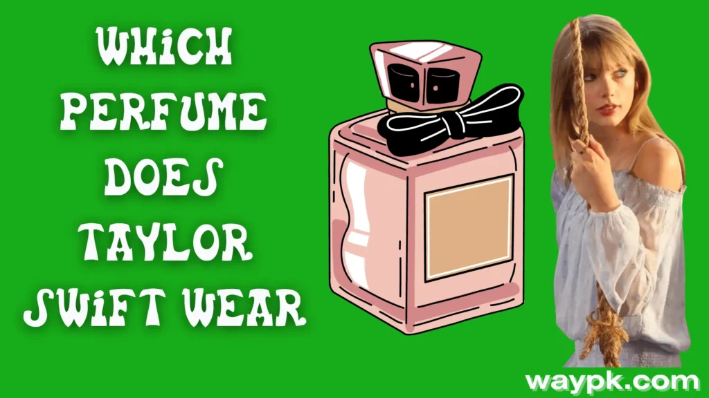 Which Perfume Does Taylor Swift Wear