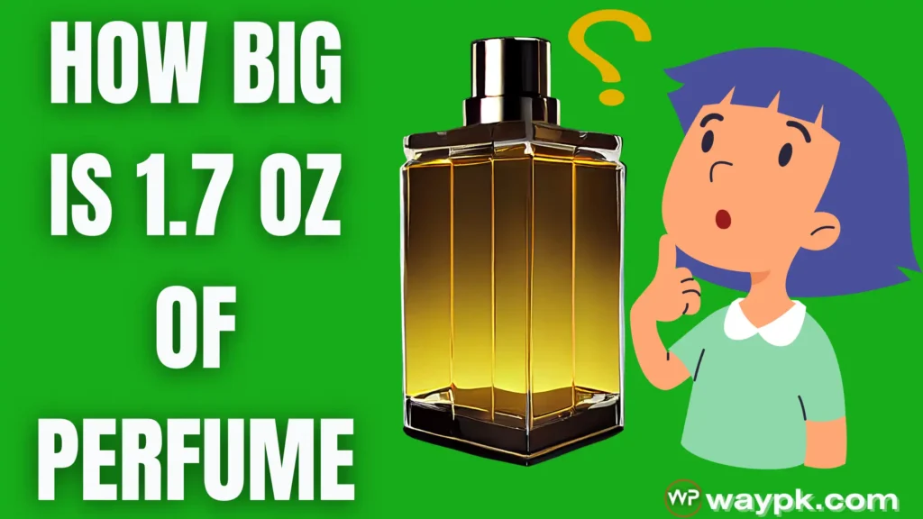 How Big Is 1.7 Oz Of Perfume