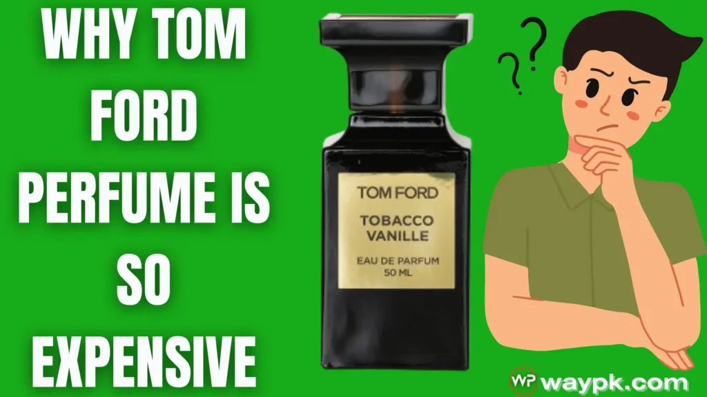 Why tom ford perfume is so expensive